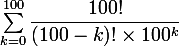 \large \sum_{k=0}^{100} \dfrac{100!}{(100-k)!\times 100^k}